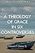 A Theology of Grace in Six Controversies (Interventions (INT))
