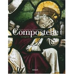 Compostelle : La L�gende, l'Histoire, les Chemins, les Hommes
