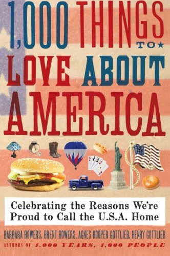 1,000 Things to Love About America: Celebrating the Reasons We're Proud to Call the U.S.A. Home
