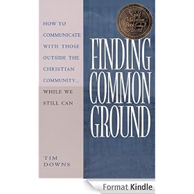 Finding Common Ground: How to Communicate With Those Outside the Christian Community...While We Still Can.