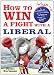 How to Win a Fight with a Liberal How to Win a Fight with a Liberal