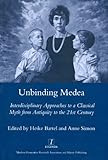 Unbinding Medea : interdisciplinary approaches to a classical myth from antiquity to the 21st century