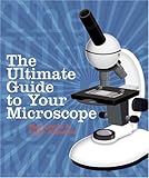 The Ultimate Guide to Your Microscope