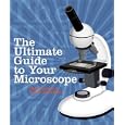 The Ultimate Guide to Your Microscope by  Shar Levine and Leslie Johnstone