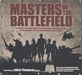 Masters of the battlefield : the world's greatest military commanders and their battles, from Alexander the Great to Schwarzkopf
