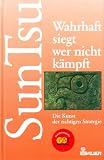 Wahrhaft siegt, wer nicht k&auml;mpft - Die Kunst der richtigen Strategie - Sun Tsu, Sun Tzu, Sun Zi, Sunzi