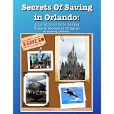 Secrets of Saving in Orlando: A Local's Guide to Saving Time & Money in Orlando