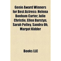 Genie Award Winners for Best Actress: Helena Bonham Carter, Julie Christie, Ellen Burstyn, Sarah Polley, Sandra Oh, Margot Kidder