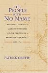 The People with No Name: Ireland's Ulster Scots, America's Scots Irish, and the Creation of a British Atlantic World, 1689-1764.