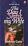 The day I shot my wife