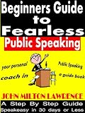 Beginners Guide To Fearless Public Speaking