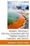 Remains, Historical & Literary, Connected with the Palatine Counties of Lancaster and Chester