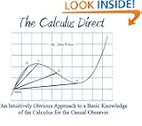 The Calculus Direct: An intuitively Obvious Approach to a Basic Understanding of the Calculus for the Casual Observer