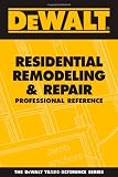 DEWALT Residential Remodeling and Repair Professional Reference (Dewalt Trade Reference)