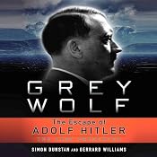 Grey Wolf: The Escape of Adolf Hitler | [Simon Dunstan, Gerrard Williams]