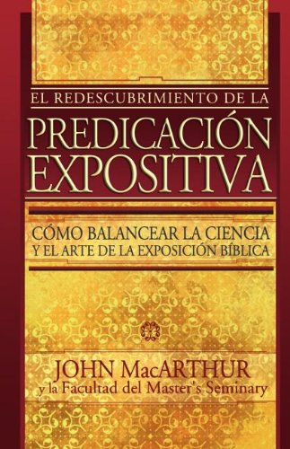 El Redescubrimiento De La Predicación Expositiva