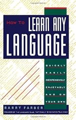 How To Learn Any Language: Quickly, Easily, Inexpensively, Enjoyably and on Your Own