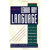 How to Learn Any Language: Quickly, Easily, Inexpensively, Enjoyably and on Your Own
