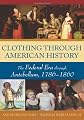 Clothing through American history : the federal era through Antebellum, 1786-1860