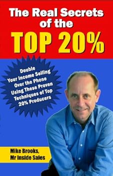 the real secrets of the top 20%: how to double your income selling over the phone - mike brooks