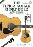 The Tenor Guitar Chord Bible: Standard and Irish Tuning - 2,880 Chords (Fretted Friends Series)