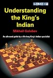 Understanding the King's Indian: An All-round Guide by a Life-long King's Indian Specialist