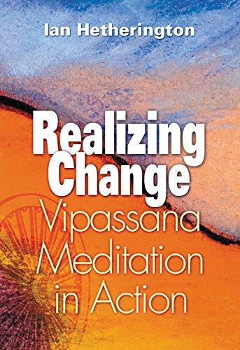 Realizing Change: Vipassana Meditation in Action