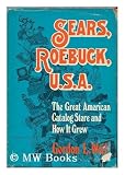 Sears, Roebuck, U.S.A.: The Great American Catalog Store and How It Grew