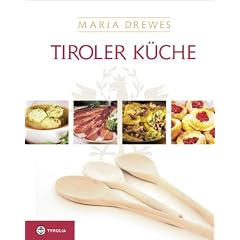 Tiroler K�che: Mit einer kleinen Kulturgeschichte der Tiroler K�che von Otto Kostenzer