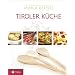 Tiroler K�che: Mit einer kleinen Kulturgeschichte der Tiroler K�che von Otto Kostenzer