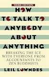How To Talk To Anybody About Anything 3rd ed: Breaking the Ice With Everyone from Accountants to Zen Buddhists