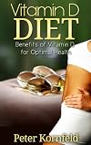 Vitamin D Diet: Benefits of Vitamin D for Optimal Health