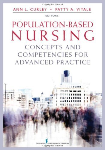 Population-Based Nursing: Concepts and Competencies for Advanced Practice by Curley PhD RN, Ann L. Published by Springer Publishing Company 1st (first) edition (2011) Paperback