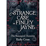 The Strange Case of Finley Jayne: The Steampunk Chronicles: The Prequel