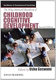 The Wiley-Blackwell Handbook of Childhood Cognitive Development (Blackwell Handbooks of Developmental Psychology)