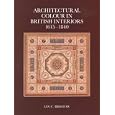 Architectural Colour in British Interiors, 1615-1840 (Paul Mellon Centre for Studies in Britis) by Ian C. Bristow