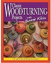 Classic Woodturning Projects with Bonnie Klein: 12 Skill-Building Designs