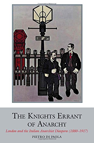 the knights errant of anarchy london and the italian anarchist diaspora 1880 1917 liverpool university press