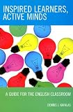 Inspired Learners, Active Minds: A Guide for the English Classroom