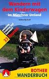 Wandern mit dem Kinderwagen im M&uuml;nchner Umland: 33 Touren zwischen Freising und Garmisch - Carmen Egelhaaf