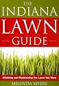 The Indiana Lawn Guide: Attaining and Maintaining the Lawn You Want