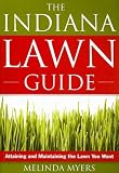 The Indiana Lawn Guide: Attaining and Maintaining the Lawn You Want