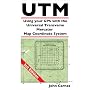 UTM Using your GPS with the Universal Transverse Mercator Coordinate System