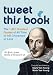 Tweet This Book: The 1,001 Greatest Quotes of All Time in 140 Characters or Less Tweet This Book: The 1,001 Greatest Quotes of All Time in 140 Characters or Less
