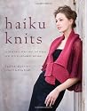 Haiku Knits: 25 Serenely Beautiful Patterns Inspired by Japanese Design