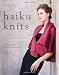Haiku Knits: 25 Serenely Beautiful Patterns Inspired by Japanese Design