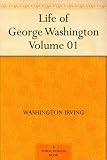 The Life of George Washington, Vol. 3 Commander in Chief of the American Forces During the War which Established the Independence of his Country and First President of the United States