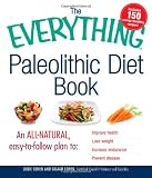 The Everything Paleolithic Diet Book: An All-Natural, Easy-to-Follow Plan to: Improve Health Lose Weight Increase Endurance Prevent Disease