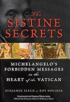 The Sistine Secrets: Michelangelo's Forbidden Messages in the Heart of the Vatican The Sistine Secrets: Michelangelo's Forbidden Messages in the Heart of the Vatican