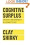Cognitive Surplus: Creativity and Generosity in a Connected Age